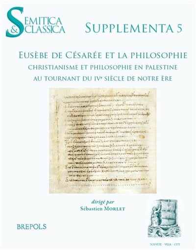 Eusèbe de Césarée et la philosophie : christianisme et philosophie en Palestine au tournant du IVe siècle de notre ère