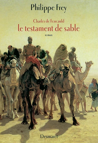 Charles de Foucauld : le testament de sable