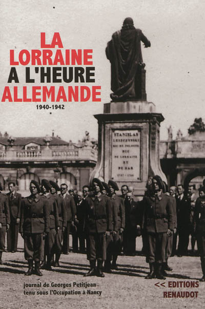 La Lorraine à l'heure allemande, 1940-1942 : journal de Georges Petitjean tenu sous l'Occupation à Nancy. Vol. 1