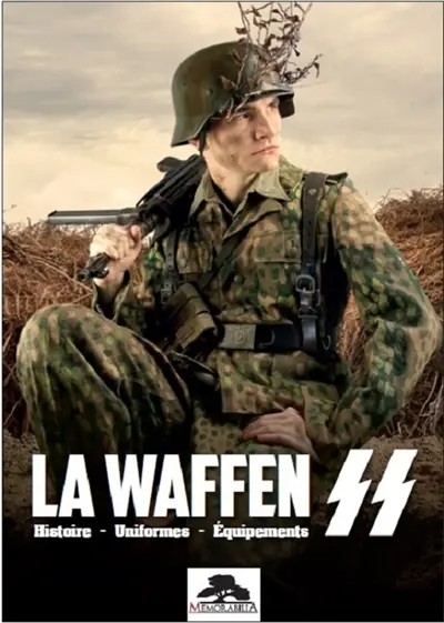 La Waffen SS : histoire, uniformes, équipements