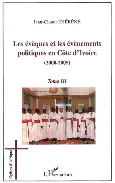 Les évêques et les évènements politiques en Côte d'Ivoire. Vol. 3. 2000-2005