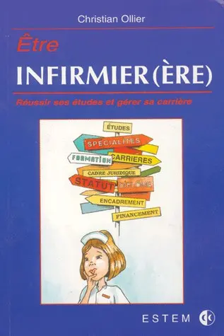 Etre infirmier(ère) : réussir ses études et gérer sa carrière