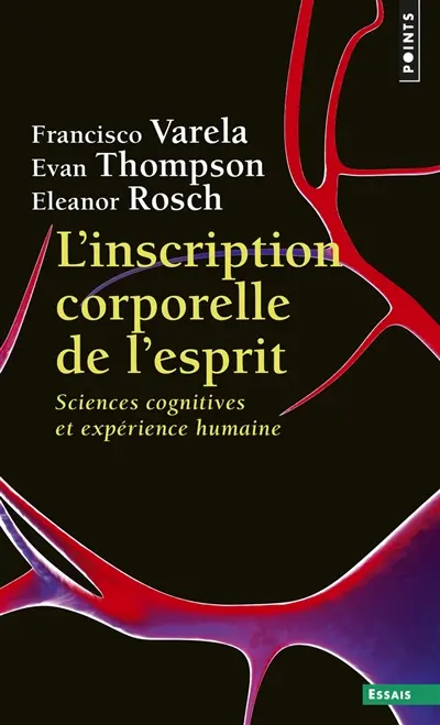 L'inscription corporelle de l'esprit : sciences cognitives et expérience humaine