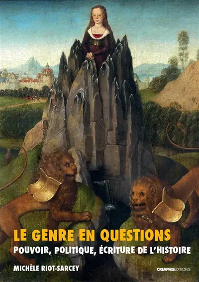 Le genre en questions : pouvoir, politique, écriture de l'histoire : recueil de textes 1993-2010