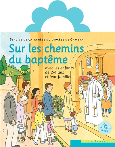 Sur les chemins du baptême : avec les enfants de 2-4 ans et leur famille - Eglise catholique. Diocèse (Cambrai, Nord). Service de la catéchèse