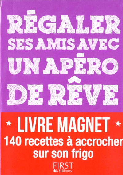 Régaler ses amis avec un apéro de rêve : en 140 recettes