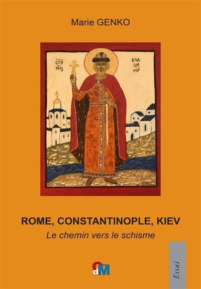 Rome, Constantinople, Kiev : le chemin vers le schisme
