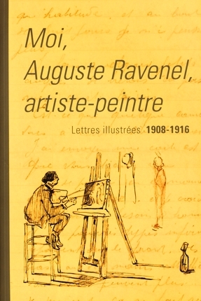 Moi, Auguste Ravenel artiste-peintre : lettres illustrées 1908-1916