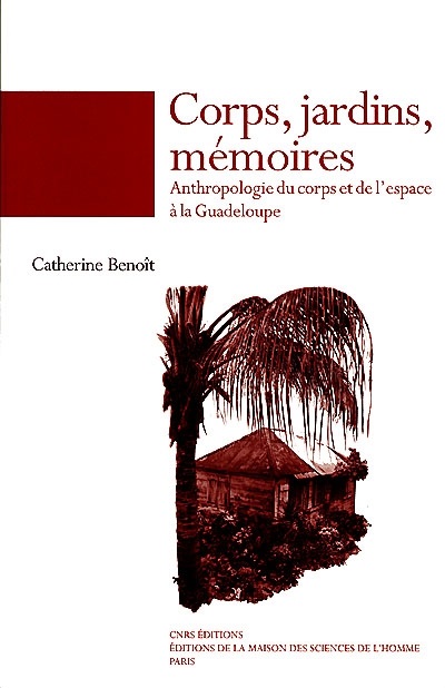 Corps, jardins, mémoires : anthropologie du corps et de l'espace à la Guadeloupe