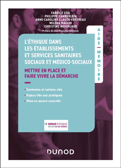 L'éthique dans les établissements et services sanitaires sociaux et médico-sociaux : mettre en place et faire vivre la démarche : contextes et notions clés, enjeux liés aux pratiques, mise en oeuvre concrète