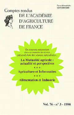 Comptes rendus de l'Académie d'agriculture de France, n° 76-3. Agriculture et information. La Mutualité agricole, actualité et perspectives. Alimentation et industrie