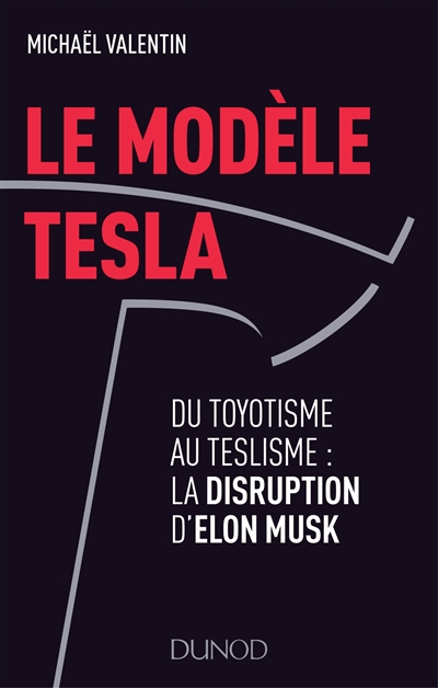 Le modèle Tesla : du toyotisme au teslisme : la disruption d'Elon Musk