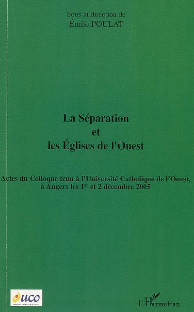 La séparation et les Eglises de l'Ouest : actes du colloque tenu à l'université catholique de l'Ouest à Angers, les 1er et 2 décembre 2005