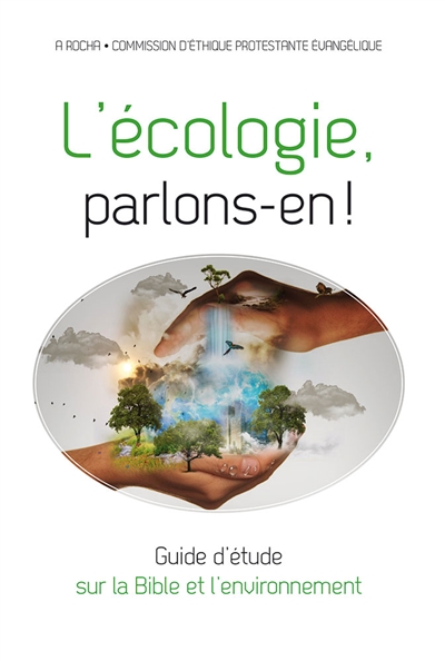 L'écologie, parlons-en ! : guide d'étude sur la Bible et l'environnement