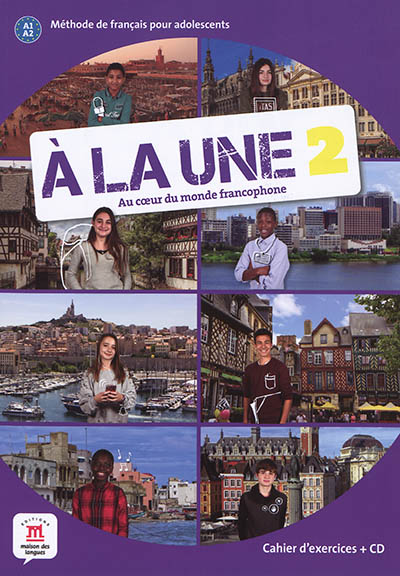 A la une, au coeur du monde francophone 2 : méthode de français pour adolescents A1-A2 : cahier d'exercices + CD