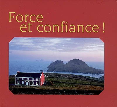 Force et confiance ! : bénédictions irlandaises