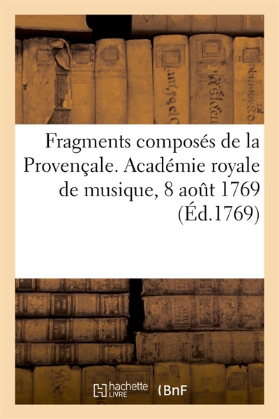 Fragments composés de la Provençale, entrée ajoutée aux Fêtes de Thalie : Académie royale de musique, 8 août 1769