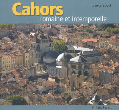 Cahors : romaine et intemporelle