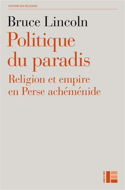 Politique du paradis : religion et empire dans la Perse achéménide