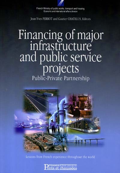 Financing of major infrastructure and public service projects : public-private partnership : lessons from French experience throughout the world