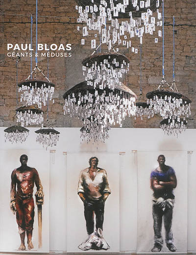 Paul Bloas : géants & méduses : exposition, Quimperlé, Chapelle des Ursulines, du 27 juin au 4 octobre 2015