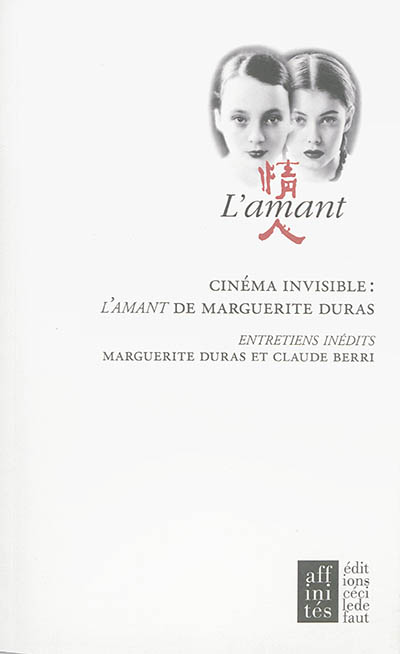 Cinéma invisible : L'amant de Marguerite Duras : entretiens inédits entre Marguerite Duras et Claude Berri