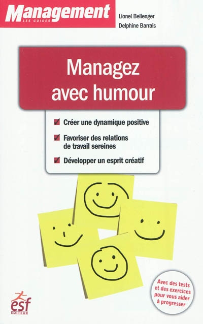 Managez avec humour : créer une dynamique positive, favoriser des relations de travail sereines, développer un esprit créatif
