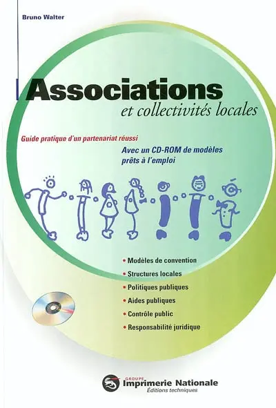 Associations et collectivités locales : guide pratique d'un partenariat réussi : modèles de convention, structures locales, politiques publiques, aides publiques, contrôle public, responsabilité juridique