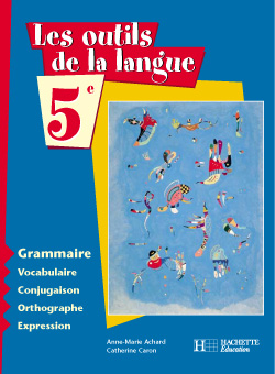 Les outils de la langue, 5e : grammaire, vocabulaire, conjugaison, orthographe, expression : livre élève