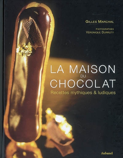 La maison du chocolat : recettes mythiques & ludiques