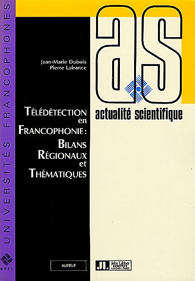 Télédétection en francophonie, bilans régionaux et thématiques : journées scientifiques de Sherbrooke, 10-12 octobre 1988