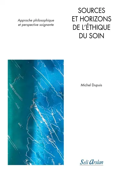 Sources et horizons de l'éthique du soin : approche philosophique et perspective soignante