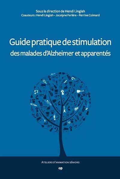 Guide pratique de stimulation des malades d'Alzheimer et apparentés