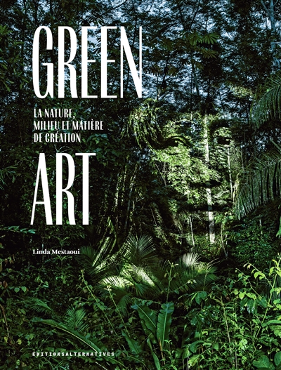 Green art : la nature, milieu et matière de création