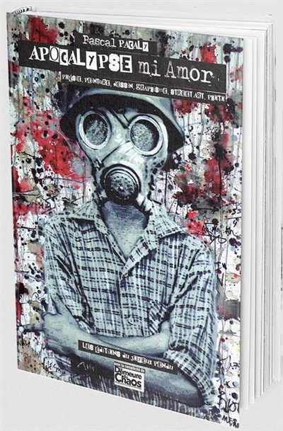 Apocalypse mi amor : poésie, peinture, dessin, graphisme, street art, photo