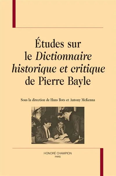 Etudes sur le Dictionnaire historique et critique de Pierre Bayle