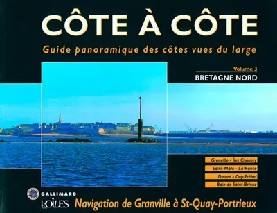 Côte à côte : guide panoramique des côtes vues du large. Vol. 3. Bretagne Nord : navigation de Granville à St-Quay-Portrieux : Granville, îles Chausey, Saint-Malo-La Rance, Dinard-Cap Fréhel, Baie de Saint-Brieuc