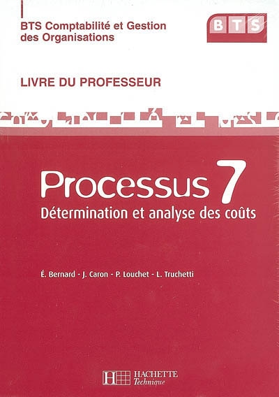 BTS comptabilité et gestion des organisations. Vol. 2006. Processus 7 : détermination et analyse des coûts : livre du professeur