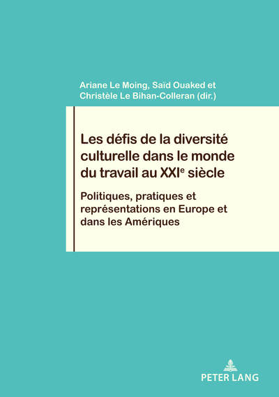 Les défis de la diversité culturelle dans le monde du travail au XXIe siècle : politiques, pratiques et représentations en Europe et dans les Amériques