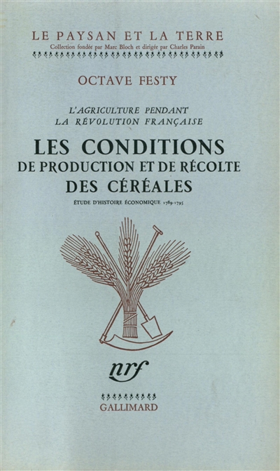 L'agriculture pendant la Révolution française : les conditions de production et de récolte des céréales : étude d'histoire économique (1789-1795)
