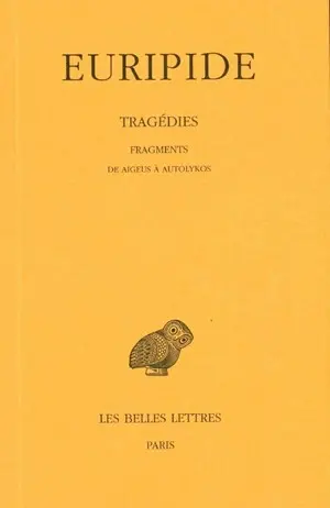 Tragédies. Vol. 8-1. Fragments : de Aigeus à Autolykos
