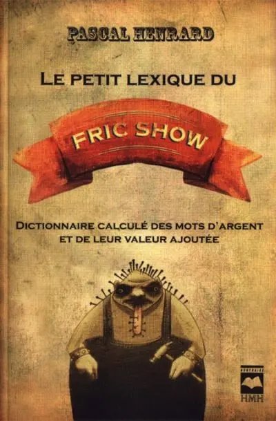 Le petit lexique du Fric show : dictionnaire calculé des mots d'argent et de leur valeur ajoutée