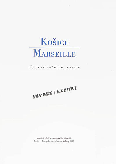 Kosice-Marseille : un échange de poésie contemporaine. Kosice-Marseille : vymena sucasnej poézie