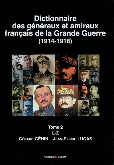 Dictionnaire des généraux et amiraux français de la Grande Guerre (1914-1918). Vol. 2. L-Z