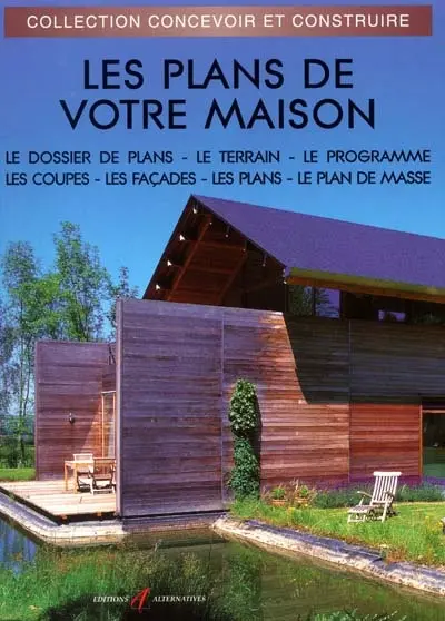 Les plans de votre maison : le dossier de plan, le terrain, le programme, les coupes, les façades, le plan, le plan de masse, la rénovation, le permis de construire