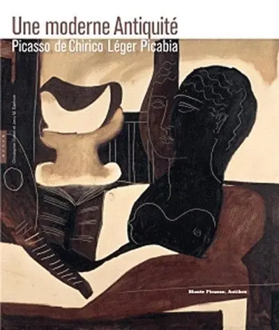 Une moderne Antiquité : Picasso, De Chirico, Léger, Picabia