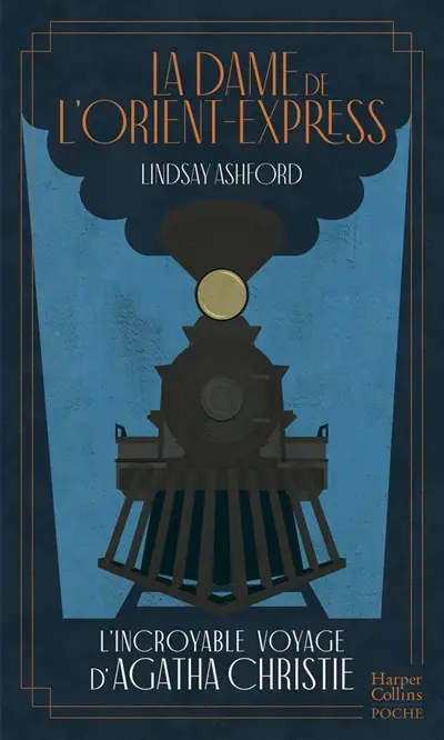 La dame de l'Orient-Express : l'incroyable voyage d'Agatha Christie