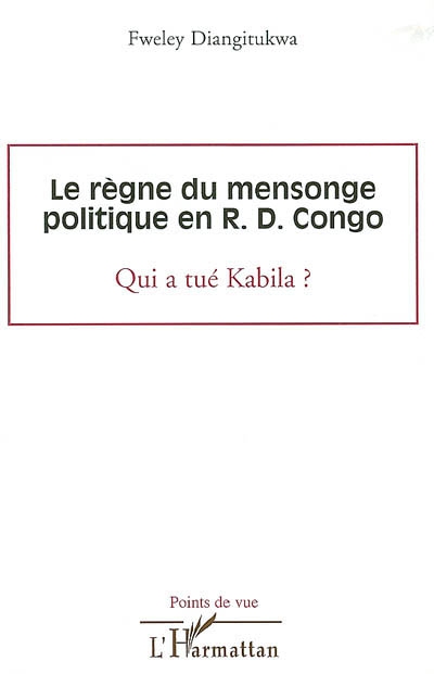 Le règne du mensonge politique en R.D. Congo : qui a tué Kabila ?