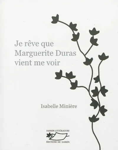 Je rêve que Marguerite Duras vient me voir