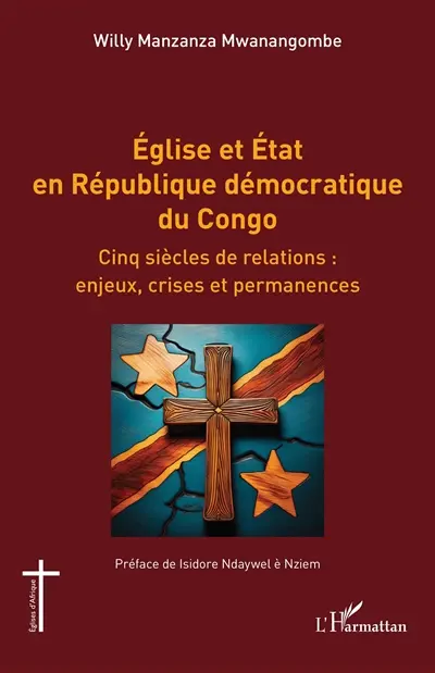 Eglise et Etat en République démocratique du Congo : cinq siècles de relations : enjeux, crises et permanences